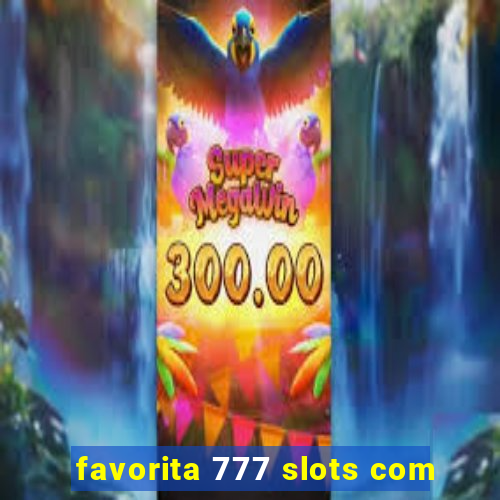 favorita 777 slots com